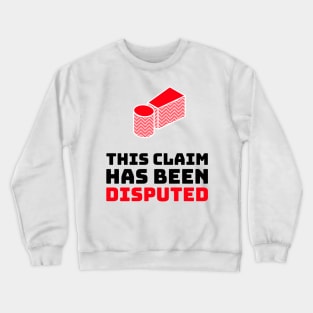 This Claim Has Been Disputed Crewneck Sweatshirt